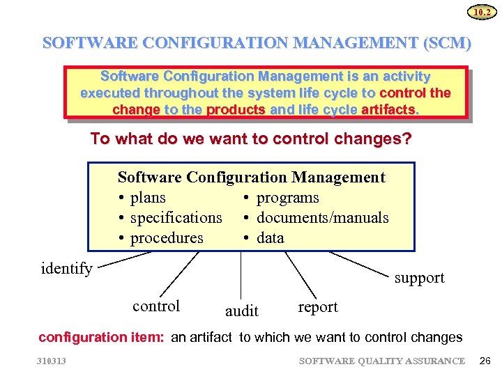 10. 2 SOFTWARE CONFIGURATION MANAGEMENT (SCM) Software Configuration Management is an activity executed throughout