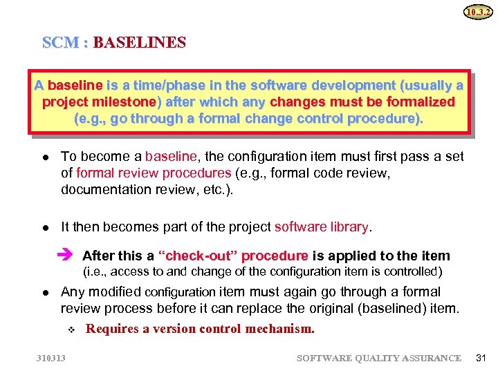 10. 3. 2 SCM : BASELINES A baseline is a time/phase in the software