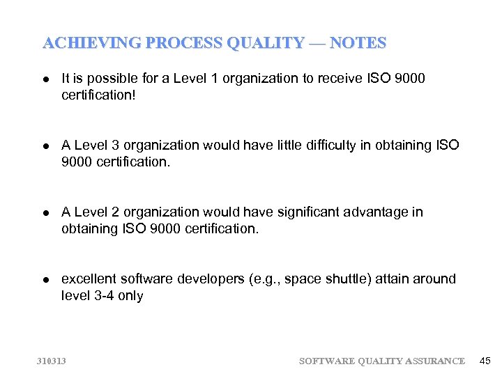 ACHIEVING PROCESS QUALITY — NOTES It is possible for a Level 1 organization to