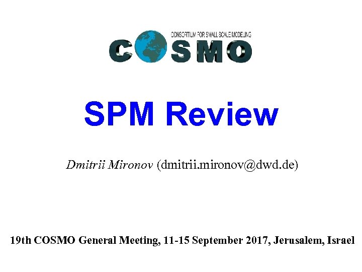 SPM Review Dmitrii Mironov (dmitrii. mironov@dwd. de) 19 th COSMO General Meeting, 11 -15