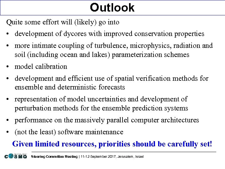 Outlook Quite some effort will (likely) go into • development of dycores with improved