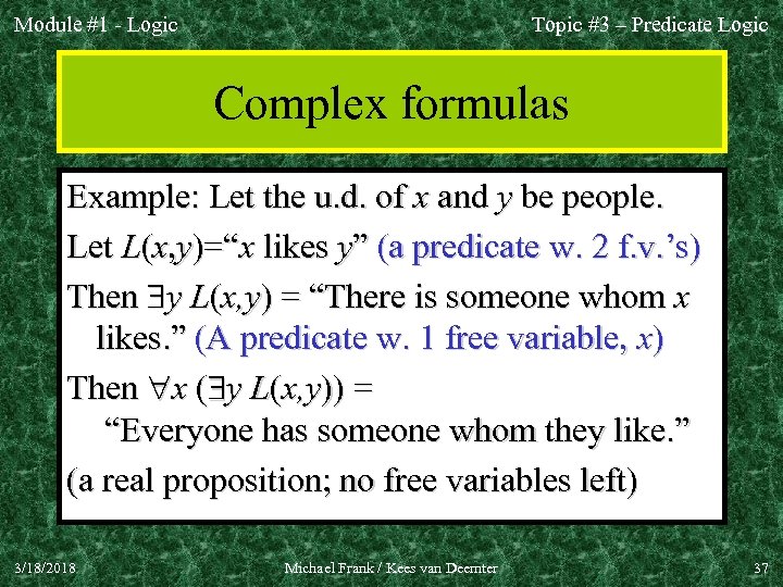 Module #1 - Logic Topic #3 – Predicate Logic Complex formulas Example: Let the