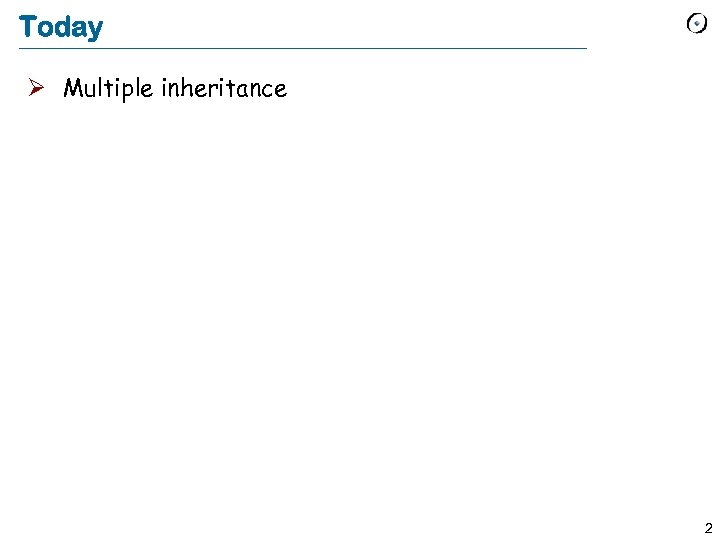 Today Ø Multiple inheritance 2 