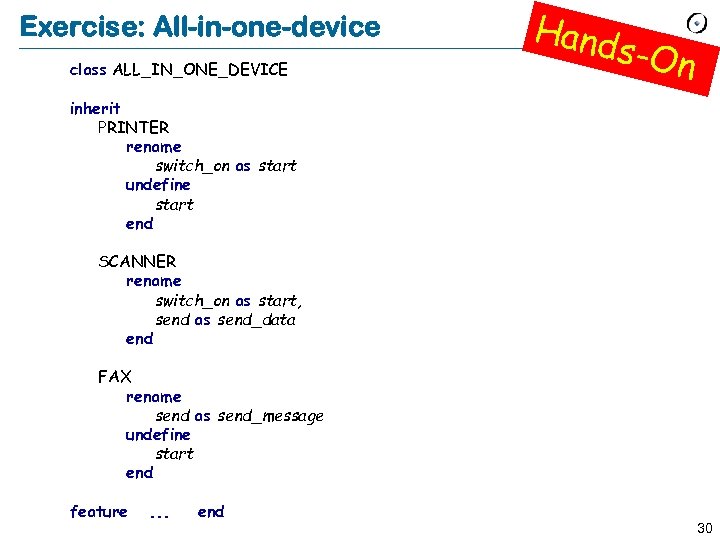 Exercise: All-in-one-device class ALL_IN_ONE_DEVICE Hand s-On inherit PRINTER rename switch_on as start undefine start