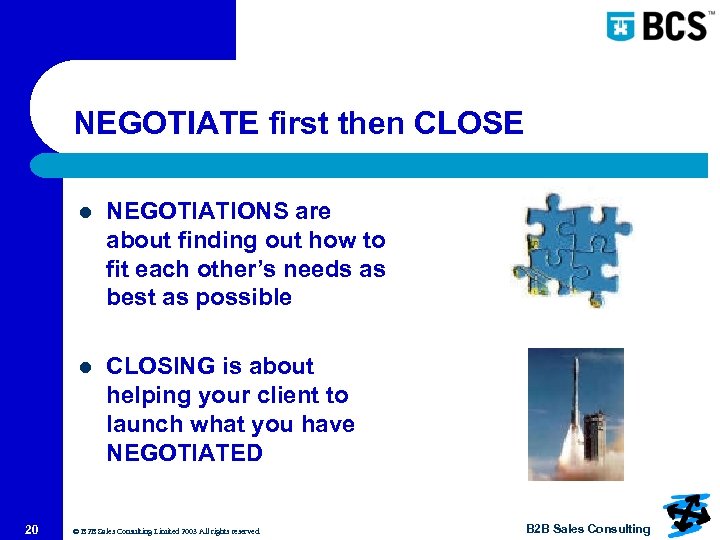 NEGOTIATE first then CLOSE l l 20 NEGOTIATIONS are about finding out how to