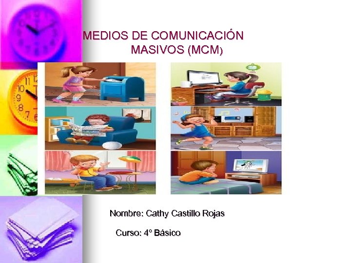 MEDIOS DE COMUNICACIÓN MASIVOS (MCM) Nombre: Cathy Castillo Rojas Curso: 4º Básico 