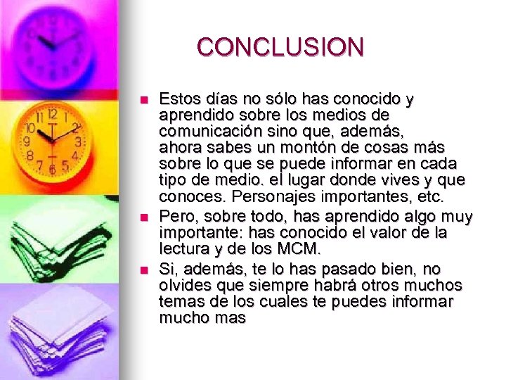  CONCLUSION n n n Estos días no sólo has conocido y aprendido sobre