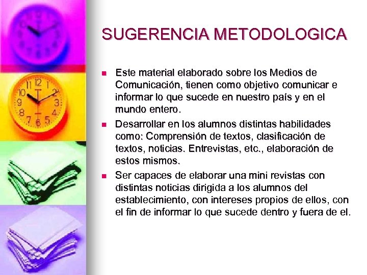 SUGERENCIA METODOLOGICA n n n Este material elaborado sobre los Medios de Comunicación, tienen