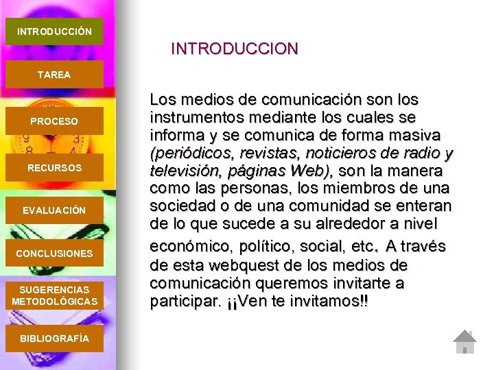 INTRODUCCIÓN INTRODUCCION TAREA PROCESO RECURSOS EVALUACIÓN CONCLUSIONES SUGERENCIAS METODOLÓGICAS BIBLIOGRAFÍA Los medios de comunicación