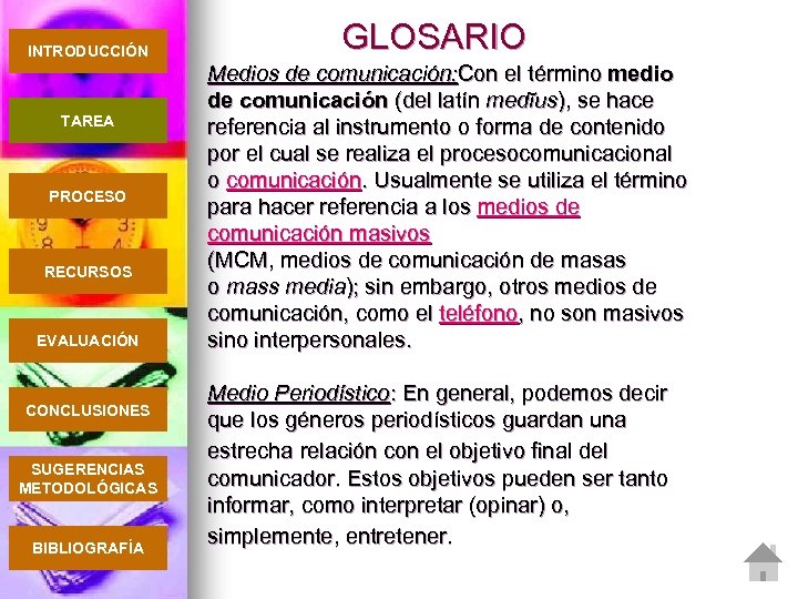 INTRODUCCIÓN TAREA PROCESO RECURSOS EVALUACIÓN CONCLUSIONES SUGERENCIAS METODOLÓGICAS BIBLIOGRAFÍA GLOSARIO Medios de comunicación: Con