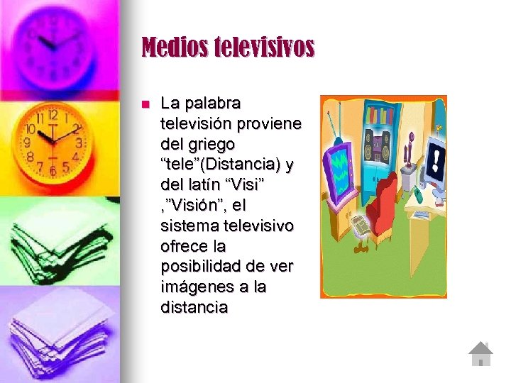 Medios televisivos n La palabra televisión proviene del griego “tele”(Distancia) y del latín “Visi”