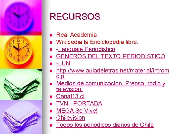 RECURSOS n n n Real Academia Wikipedia la Enciclopedia libre. -Lenguaje Periodistico GÉNEROS DEL