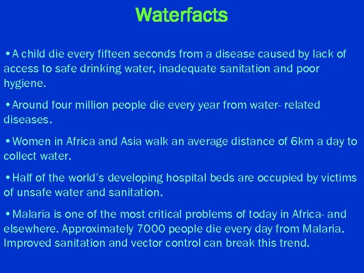 Waterfacts • A child die every fifteen seconds from a disease caused by lack