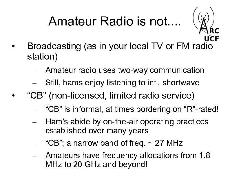 Amateur Radio is not. . • Broadcasting (as in your local TV or FM