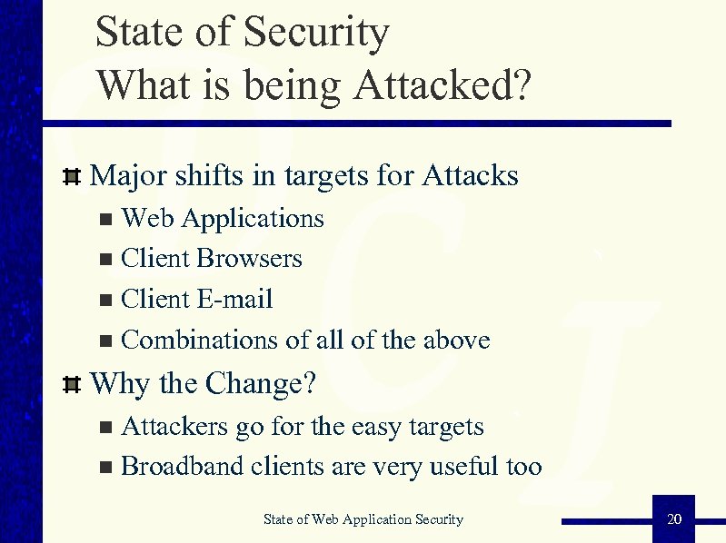 State of Security What is being Attacked? Major shifts in targets for Attacks Web