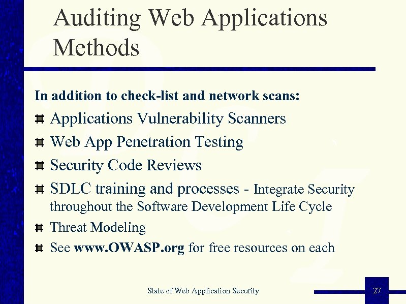 Auditing Web Applications Methods In addition to check-list and network scans: Applications Vulnerability Scanners