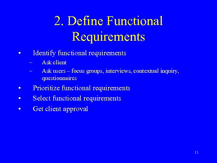 2. Define Functional Requirements • Identify functional requirements – – • • • Ask