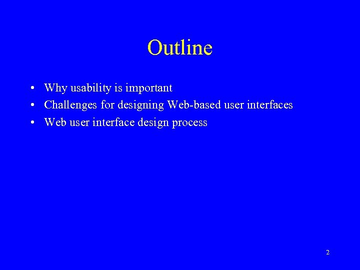 Outline • Why usability is important • Challenges for designing Web-based user interfaces •