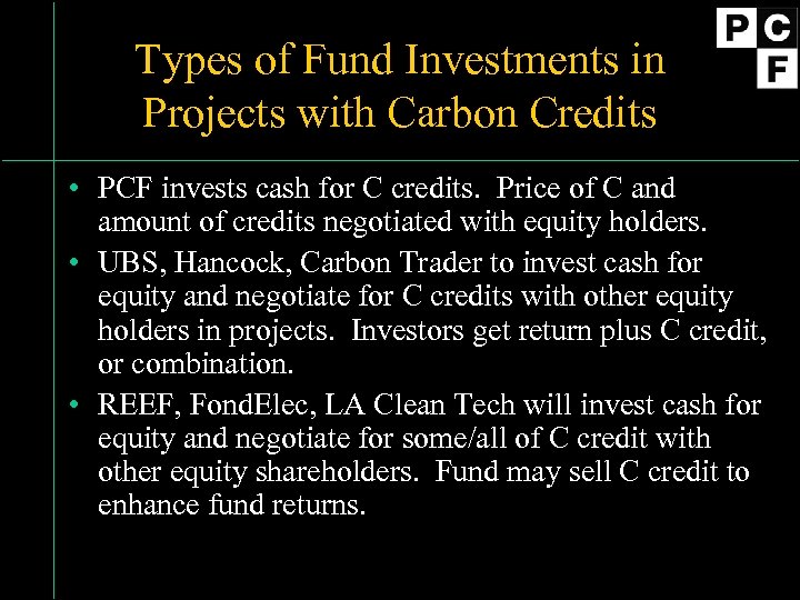 Types of Fund Investments in Projects with Carbon Credits • PCF invests cash for