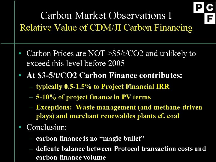 Carbon Market Observations I Relative Value of CDM/JI Carbon Financing • Carbon Prices are