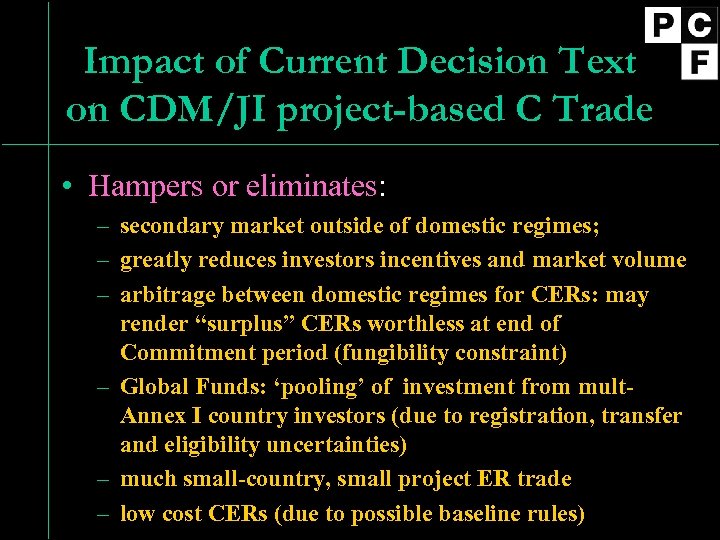 Impact of Current Decision Text on CDM/JI project-based C Trade • Hampers or eliminates: