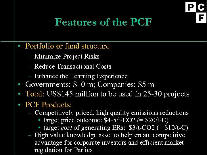 Features of the PCF • Portfolio or fund structure – Minimize Project Risks –