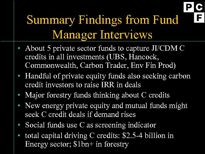Summary Findings from Fund Manager Interviews • About 5 private sector funds to capture
