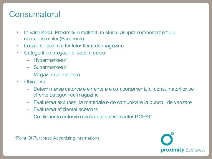 Consumatorul In vara 2003, Proximity a realizat un studiu asupra comportamentului consumatorului (Bucuresti) Locatiile: