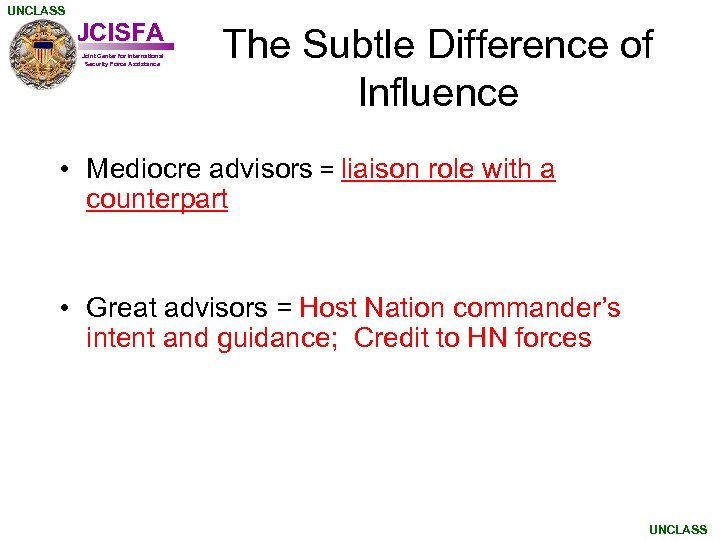 UNCLASS JCISFA Joint Center for International Security Force Assistance The Subtle Difference of Influence