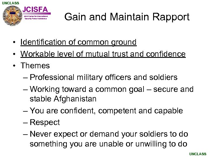 UNCLASS JCISFA Joint Center for International Security Force Assistance Gain and Maintain Rapport •