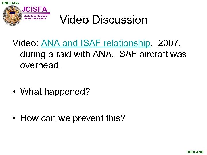 UNCLASS JCISFA Joint Center for International Security Force Assistance Video Discussion Video: ANA and