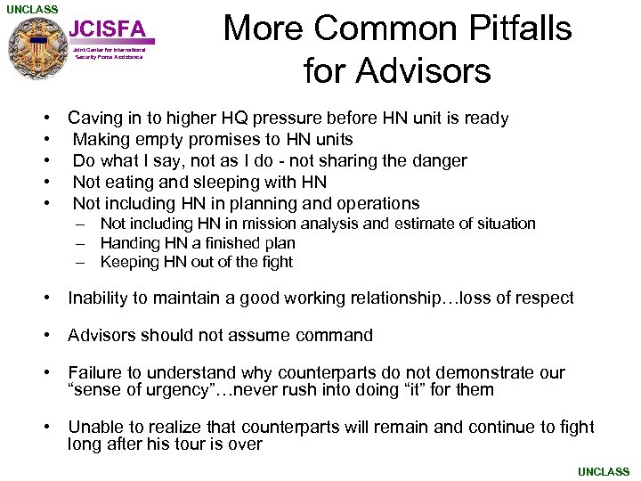 UNCLASS JCISFA Joint Center for International Security Force Assistance More Common Pitfalls for Advisors