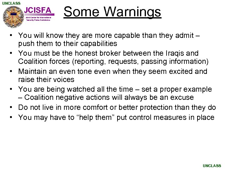 UNCLASS JCISFA Joint Center for International Security Force Assistance Some Warnings • You will