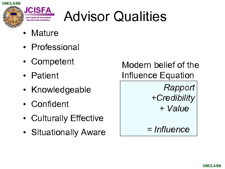 UNCLASS JCISFA Joint Center for International Security Force Assistance Advisor Qualities • Mature •