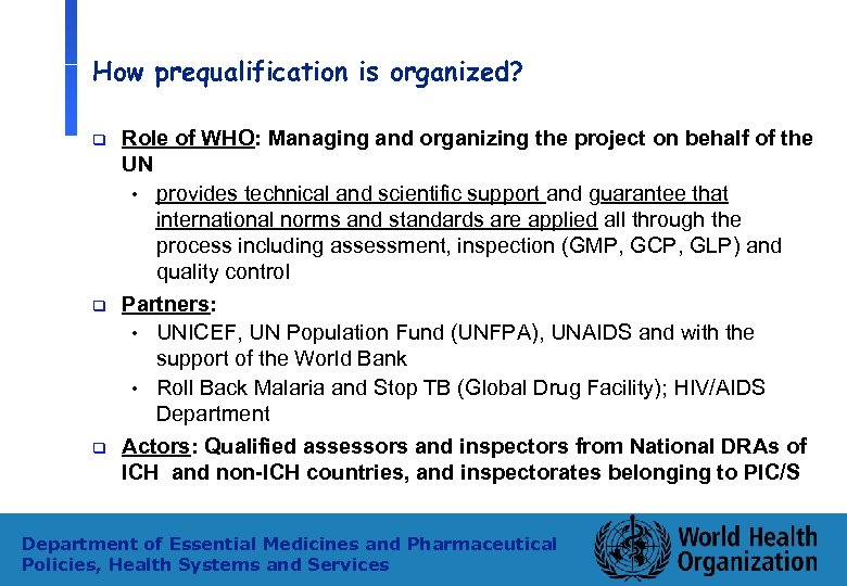 How prequalification is organized? q q q Role of WHO: Managing and organizing the