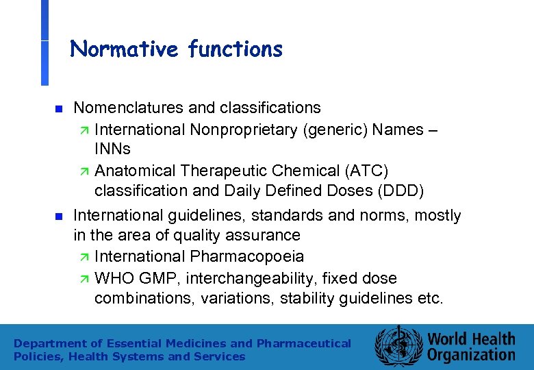 Normative functions n n Nomenclatures and classifications ä International Nonproprietary (generic) Names – INNs