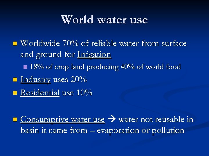 World water use n Worldwide 70% of reliable water from surface and ground for