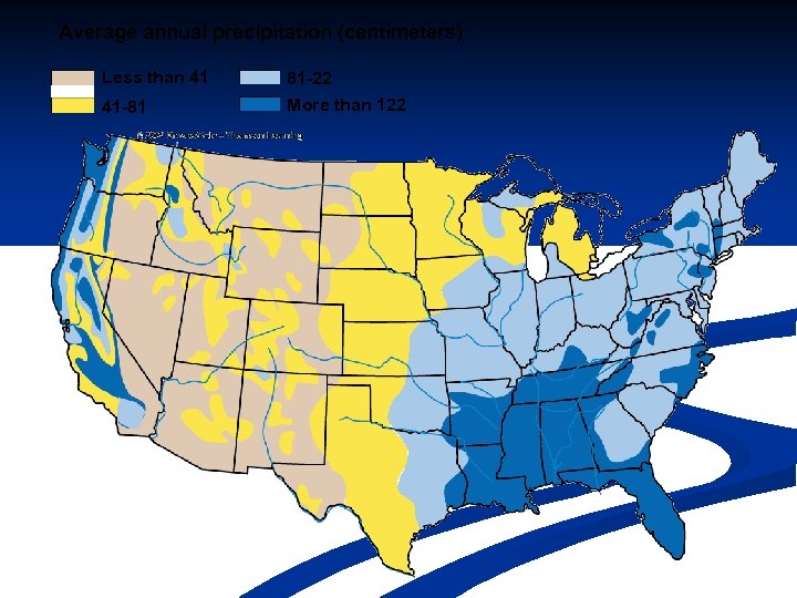 Average annual precipitation (centimeters) Less than 41 41 -81 81 -22 More than 122