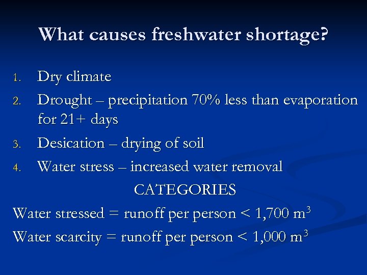 What causes freshwater shortage? Dry climate 2. Drought – precipitation 70% less than evaporation