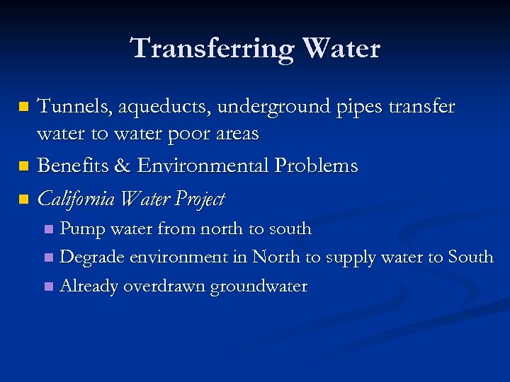 Transferring Water Tunnels, aqueducts, underground pipes transfer water to water poor areas n Benefits