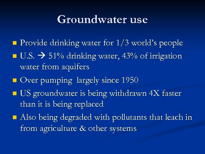 Groundwater use Provide drinking water for 1/3 world’s people n U. S. 51% drinking