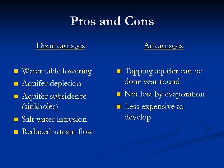 Pros and Cons Disadvantages n n n Water table lowering Aquifer depletion Aquifer subsidence