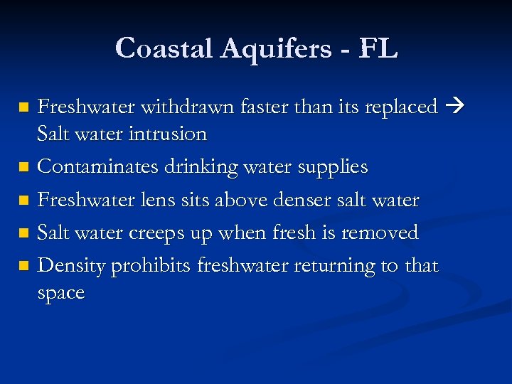 Coastal Aquifers - FL Freshwater withdrawn faster than its replaced Salt water intrusion n