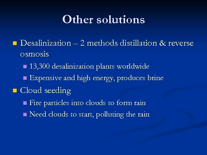 Other solutions n Desalinization – 2 methods distillation & reverse osmosis 13, 300 desalinization