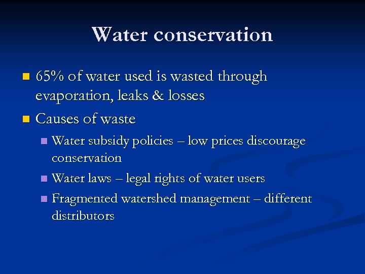 Water conservation 65% of water used is wasted through evaporation, leaks & losses n