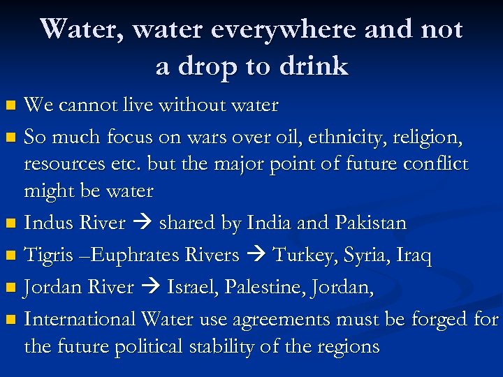 Water, water everywhere and not a drop to drink We cannot live without water