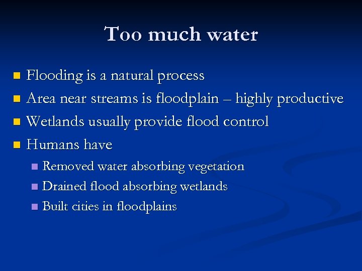 Too much water Flooding is a natural process n Area near streams is floodplain