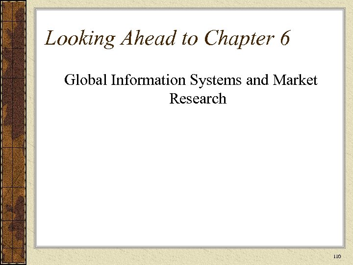 Looking Ahead to Chapter 6 Global Information Systems and Market Research 110 