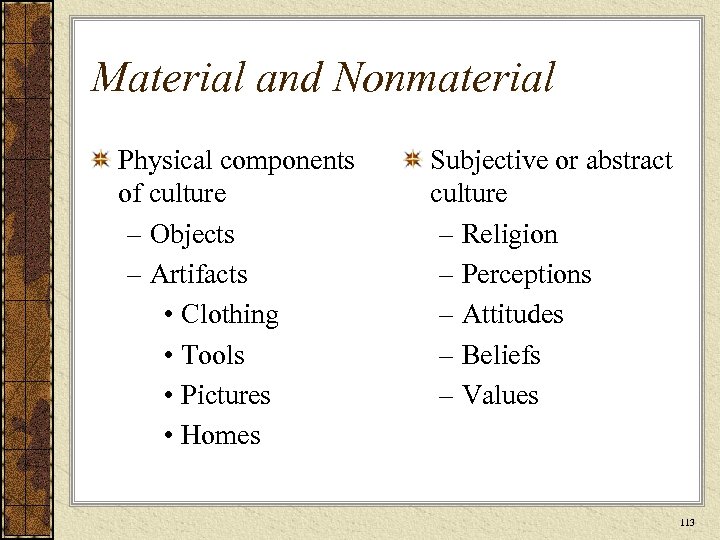 Material and Nonmaterial Physical components of culture – Objects – Artifacts • Clothing •