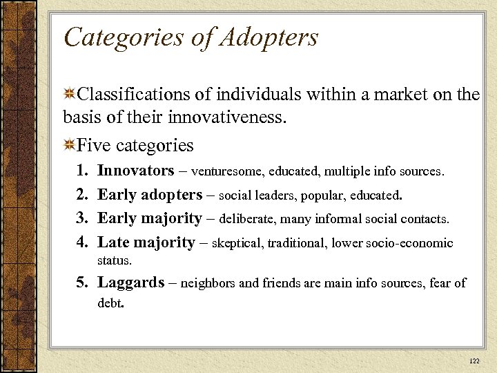 Categories of Adopters Classifications of individuals within a market on the basis of their